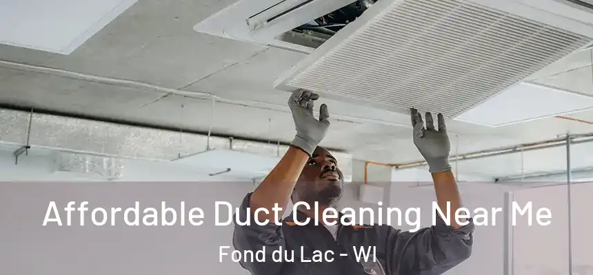 Affordable Duct Cleaning Near Me Fond du Lac - WI