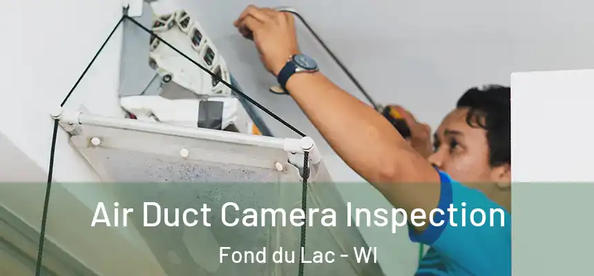  Air Duct Camera Inspection Fond du Lac - WI