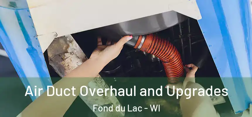 Air Duct Overhaul and Upgrades Fond du Lac - WI