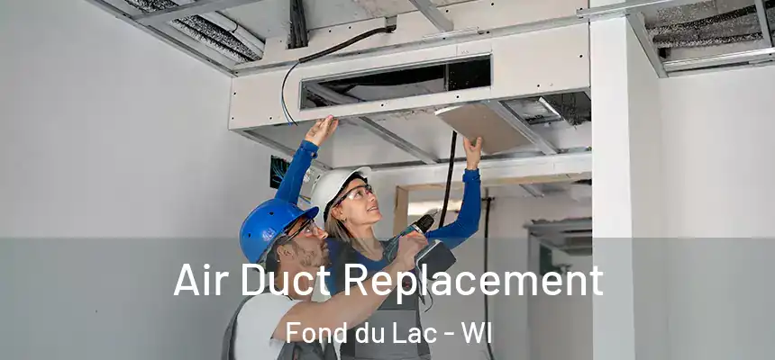 Air Duct Replacement Fond du Lac - WI
