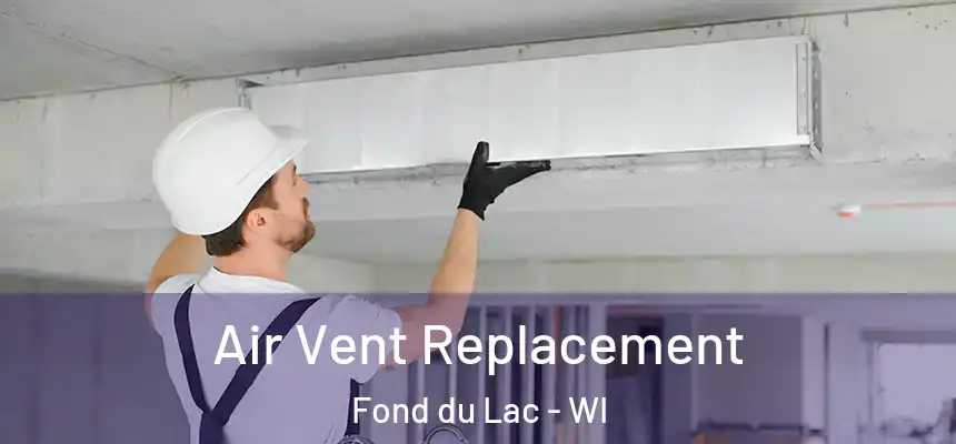 Air Vent Replacement Fond du Lac - WI