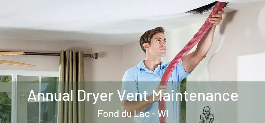  Annual Dryer Vent Maintenance Fond du Lac - WI