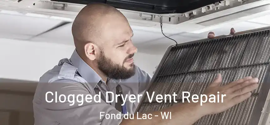 Clogged Dryer Vent Repair Fond du Lac - WI