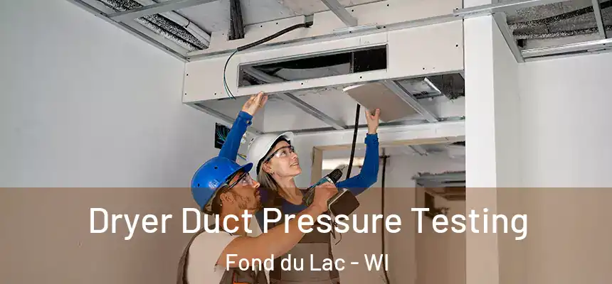 Dryer Duct Pressure Testing Fond du Lac - WI