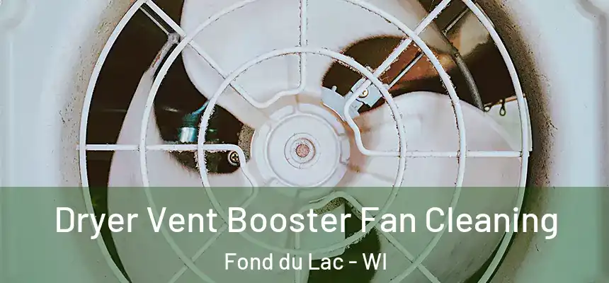  Dryer Vent Booster Fan Cleaning Fond du Lac - WI