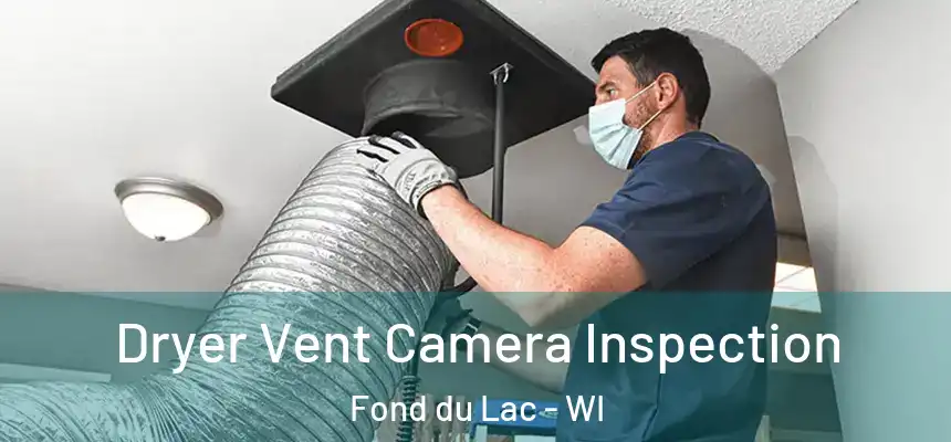 Dryer Vent Camera Inspection Fond du Lac - WI