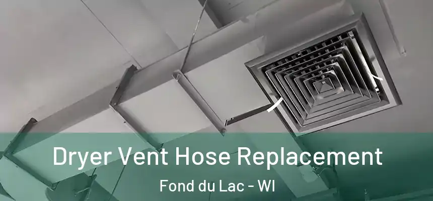  Dryer Vent Hose Replacement Fond du Lac - WI