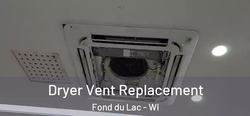Dryer Vent Replacement Fond du Lac - WI