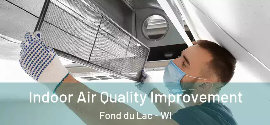  Indoor Air Quality Improvement Fond du Lac - WI