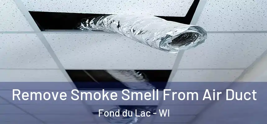 Remove Smoke Smell From Air Duct Fond du Lac - WI