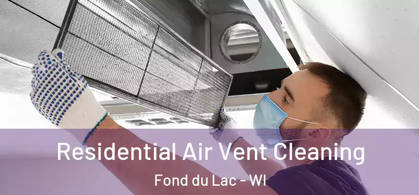 Residential Air Vent Cleaning Fond du Lac - WI