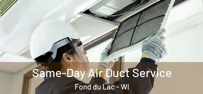 Same-Day Air Duct Service Fond du Lac - WI