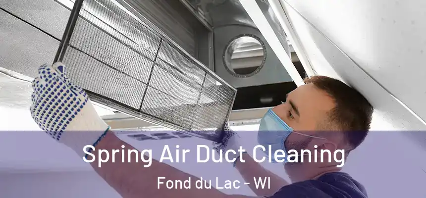  Spring Air Duct Cleaning Fond du Lac - WI