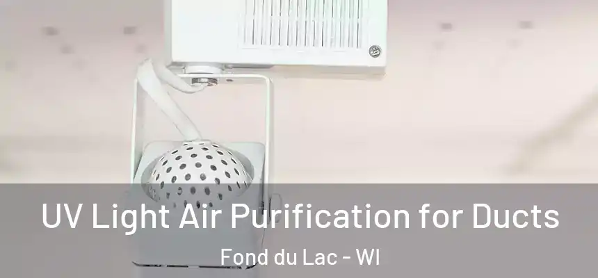  UV Light Air Purification for Ducts Fond du Lac - WI