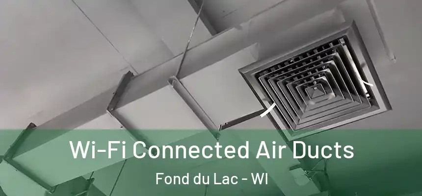  Wi-Fi Connected Air Ducts Fond du Lac - WI